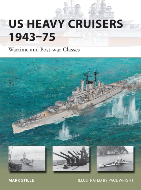 US Heavy Cruisers 1943-75 : Wartime and Post-war Classes, Paperback / softback Book