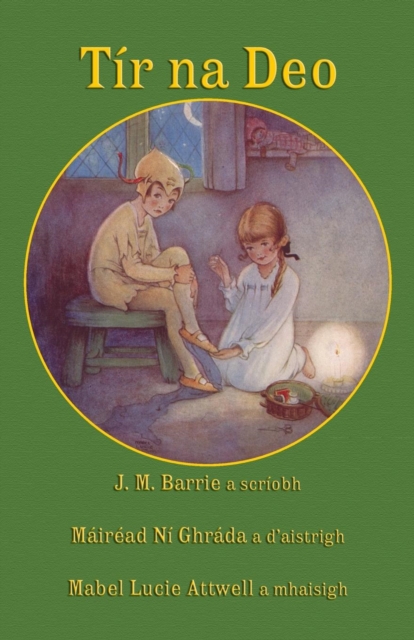 Tir na Deo : J. M. Barrie's Peter Pan and Wendy in Irish, Paperback / softback Book