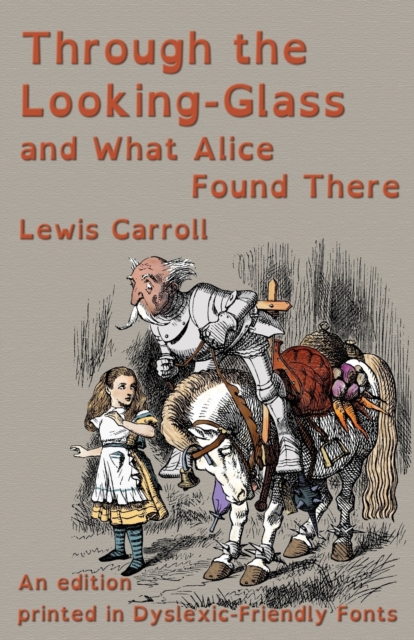 Through the Looking-Glass and What Alice Found There : An edition printed in Dyslexic-Friendly Fonts, Paperback / softback Book