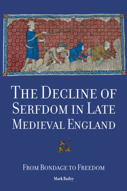 The Decline of Serfdom in Late Medieval England : From Bondage to Freedom, PDF eBook