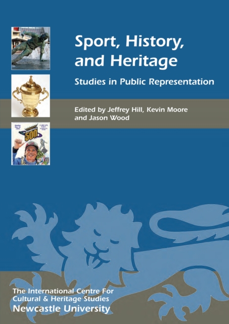 Sport, History, and Heritage : Studies in Public Representation, EPUB eBook