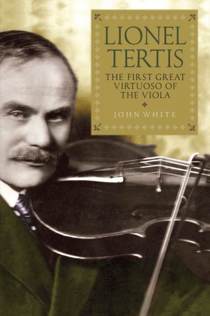 Lionel Tertis : The First Great Virtuoso of the Viola, EPUB eBook
