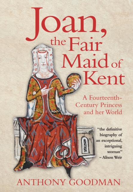 Joan, the Fair Maid of Kent : A Fourteenth-Century Princess and her World, EPUB eBook