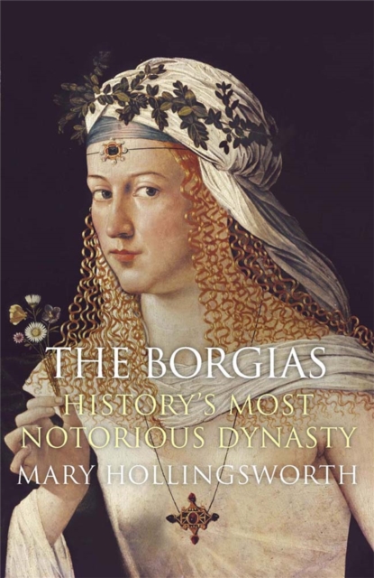 The Borgias : History's Most Notorious Dynasty, Paperback / softback Book