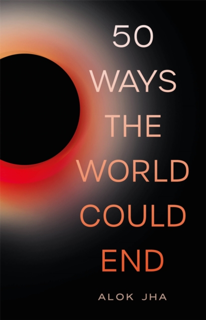 50 Ways the World Could End : The Doomsday Handbook, Paperback / softback Book