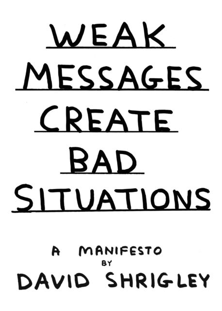 Weak Messages Create Bad Situations : A Manifesto, Hardback Book
