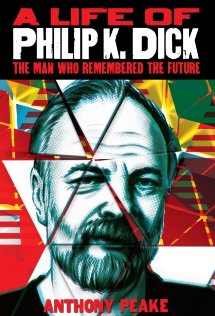 A Life of Philip K. Dick : The Man Who Remembered the Future, EPUB eBook