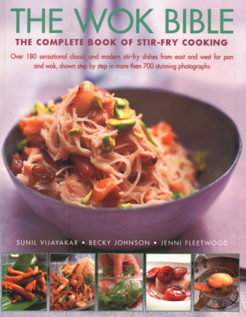 Wok Bible : The complete book of stir-fry cooking: over 180 sensational classic and modern stir-fry dishes from east and west for pan and wok, shown step-by-step in more than 700 stunning photographs, Paperback / softback Book