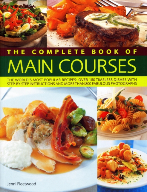 Main Courses, Complete Book of : A superb collection of 180 all-time favourite recipes with step-by-step instructions and 750 colour photographs, Paperback / softback Book
