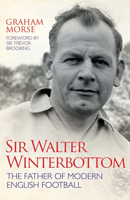 Sir Walter Winterbottom : The Father of Modern English Football, Hardback Book