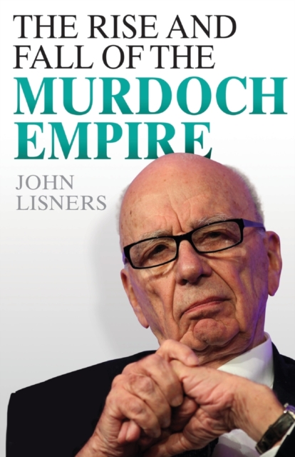 Rise and Fall of the Murdoch Empire, Paperback / softback Book