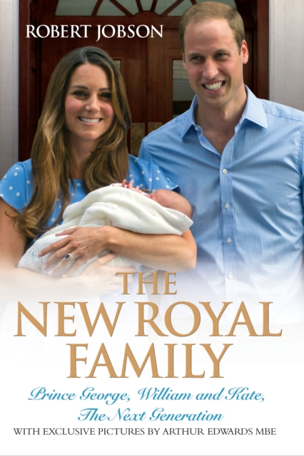 The New Royal Family : Prince George, William and Kate, The Next Generation, Hardback Book