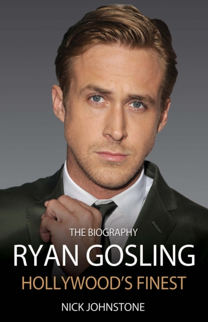Ryan Gosling - The Biography, Hardback Book