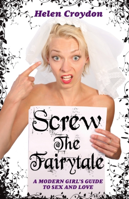 Screw the Fairytale : A Modern Girl's Guide to Sex and Love, Paperback / softback Book