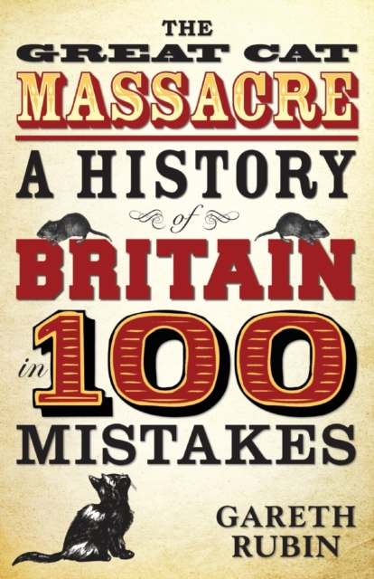 Great Cat Massacre : A History of Britain in 100 Mistakes, Paperback / softback Book