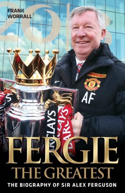 Fergie The Greatest - The Biography of Alex Ferguson, Paperback / softback Book