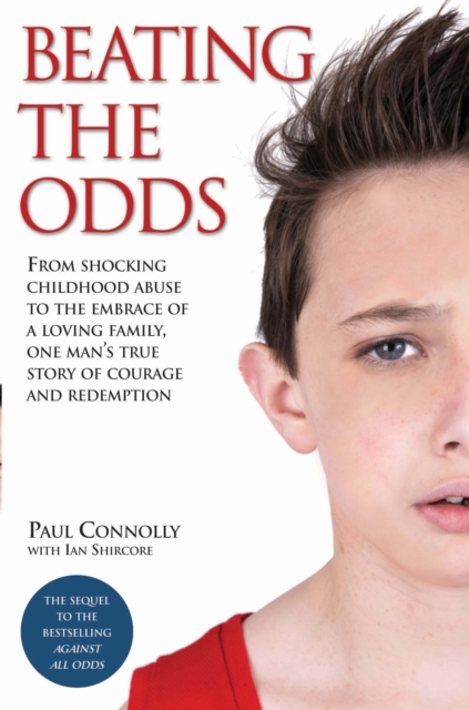 Beating the Odds - From shocking childhood abuse to the embrace of a loving family, one man's true story of courage and redemption, Paperback / softback Book