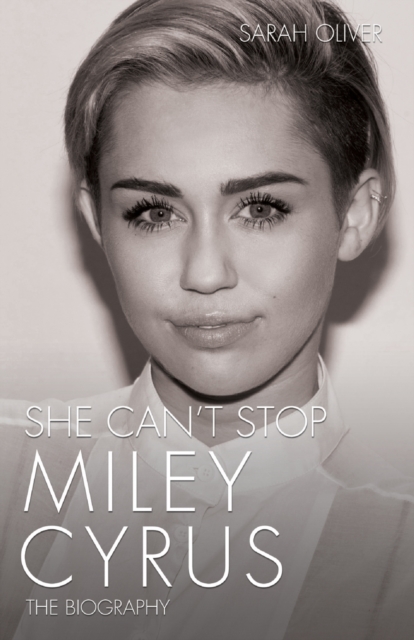 She Can't Stop - Miley Cyrus: The Biography, Hardback Book