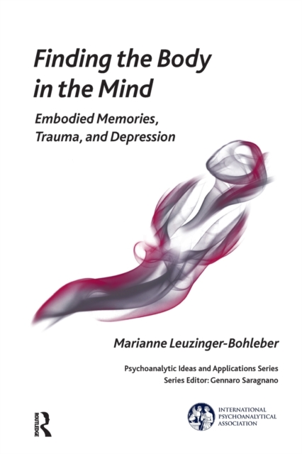 Finding the Body in the Mind : Embodied Memories, Trauma, and Depression, Paperback / softback Book