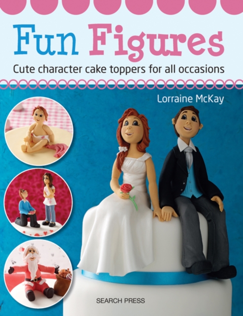 Fun Figures : Cute Character Cake Toppers for All Occasions, Paperback / softback Book