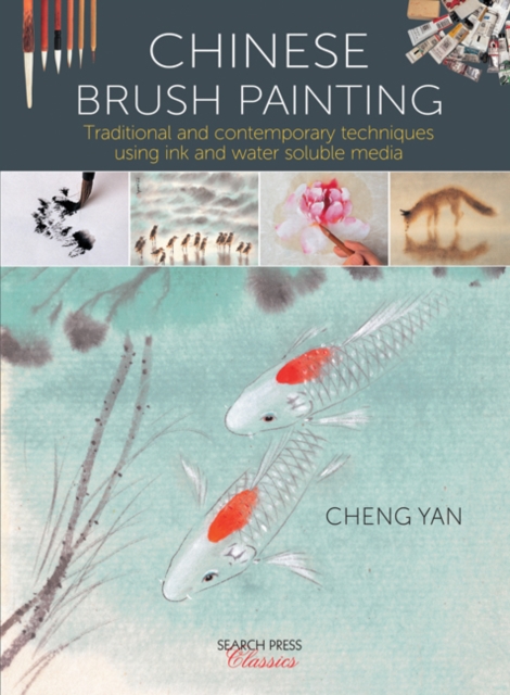 Chinese Brush Painting : Traditional and Contemporary Techniques Using Ink and Water Soluble Media, Paperback / softback Book