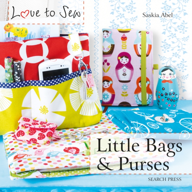 Love to Sew: Little Bags & Purses, Paperback / softback Book