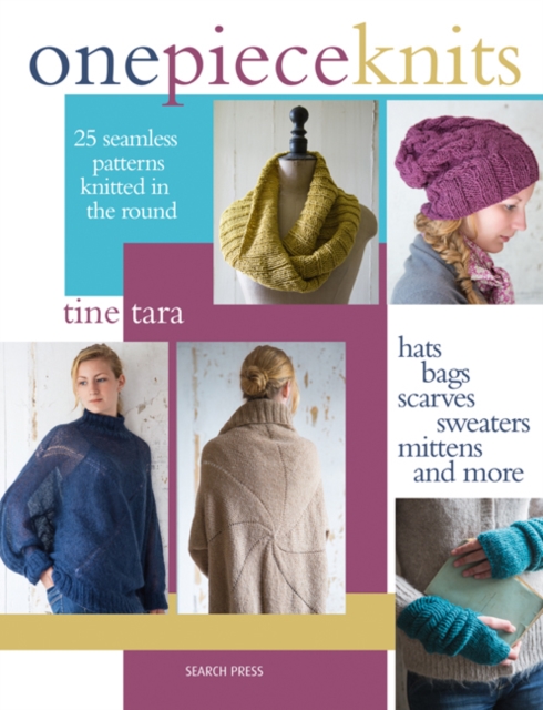 One-Piece Knits : 25 Seamless Patterns Knitted in the Round - Hats, Bags, Scarves, Sweaters, Mittens and More, Paperback / softback Book