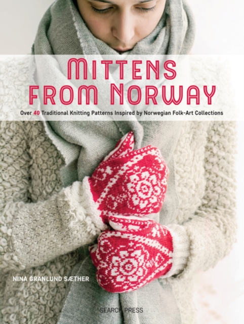 Mittens from Norway : Over 40 Traditional Knitting Patterns Inspired by Norwegian Folk-Art Collections, Paperback / softback Book