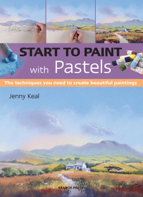 Start to Paint with Pastels : The Techniques You Need to Create Beautiful Paintings, Paperback / softback Book