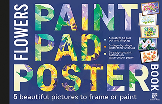 Paint Pad Poster Book: Flowers : 5 Beautiful Pictures to Frame or Paint, Paperback / softback Book