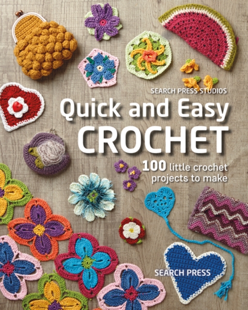 Quick and Easy Crochet : 100 Little Crochet Projects to Make, Paperback / softback Book
