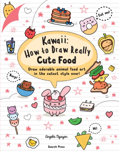 Kawaii: How to Draw Really Cute Food : Draw Adorable Animal Food Art in the Cutest Style Ever!, Paperback / softback Book