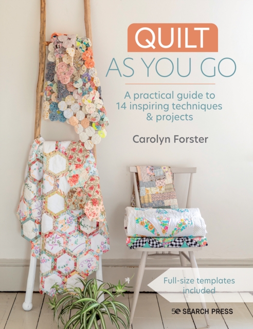 Quilt As You Go : A Practical Guide to 14 Inspiring Techniques & Projects, Paperback / softback Book