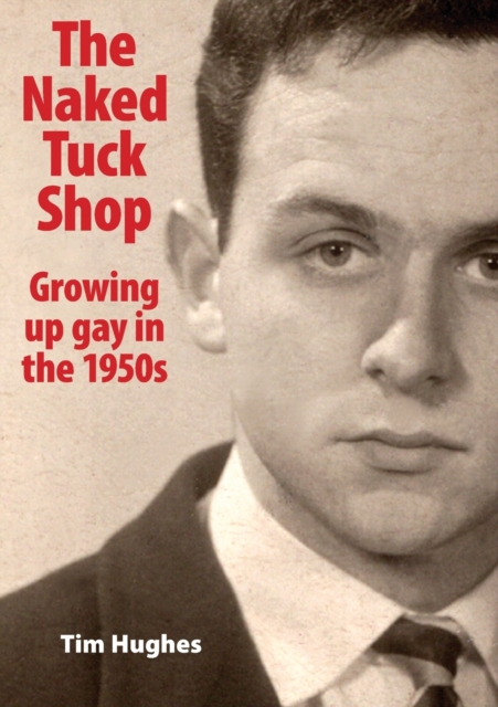 The Naked Tuck Shop - Growing up gay in the 1950s, Paperback / softback Book