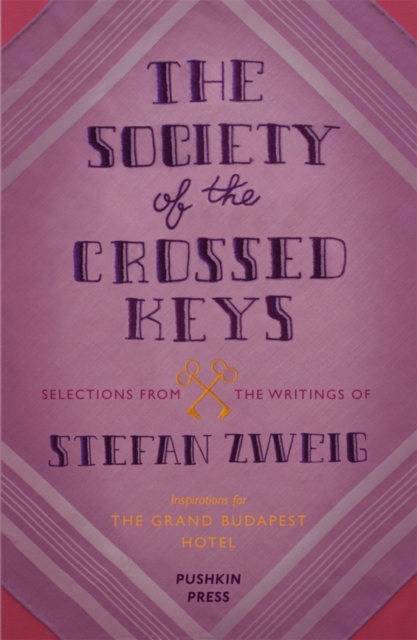 The Society of the Crossed Keys : Selections from the Writings of Stefan Zweig, Inspirations for The Grand Budapest Hotel, Paperback / softback Book
