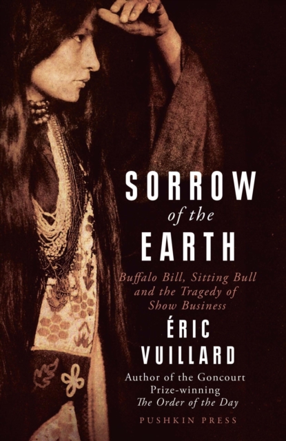 Sorrow of the Earth : Buffalo Bill, Sitting Bull and the Tragedy of Show Business, EPUB eBook
