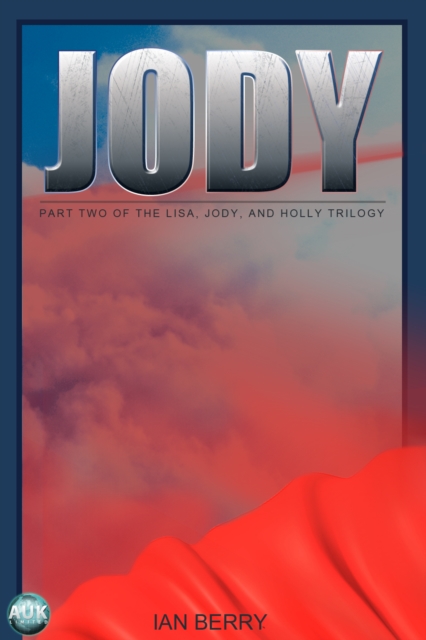 Jody : Part two of the Lisa, Jody, and Holly trilogy, EPUB eBook