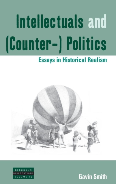 Intellectuals and (Counter-) Politics : Essays in Historical Realism, Hardback Book