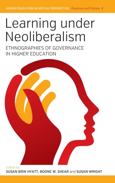 Learning Under Neoliberalism : Ethnographies of Governance in Higher Education, Hardback Book