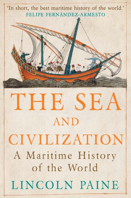 The Sea and Civilization : A Maritime History of the World, Paperback / softback Book
