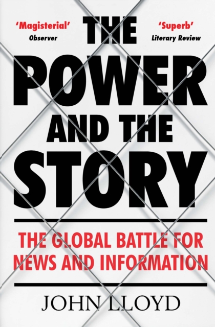 The Power and the Story : The Global Battle for News and Information, Paperback / softback Book