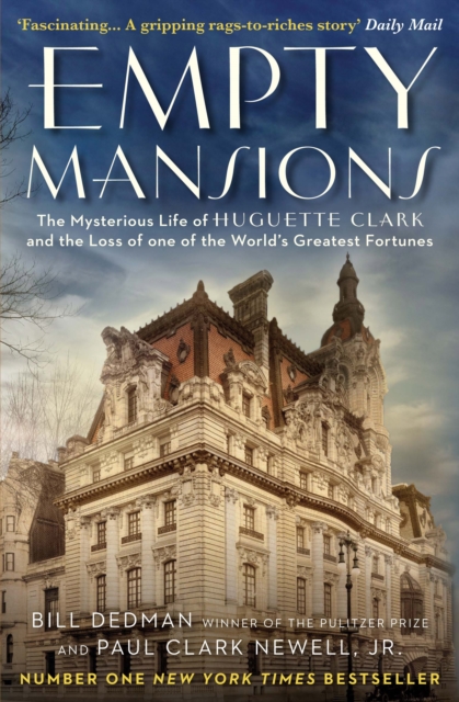 Empty Mansions : The Mysterious Story of Huguette Clark and the Loss of One of the World's Greatest Fortunes, Paperback / softback Book