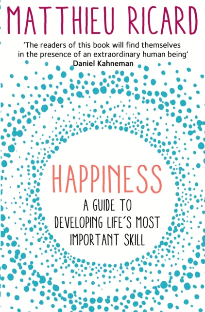 Happiness : A Guide to Developing Life's Most Important Skill, Paperback / softback Book
