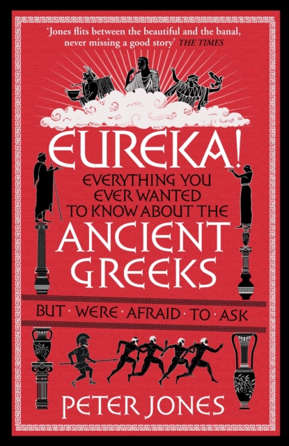 Eureka! : Everything You Ever Wanted to Know About the Ancient Greeks But Were Afraid to Ask, Paperback / softback Book
