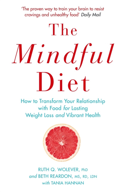 The Mindful Diet : How to Transform Your Relationship to Food for Lasting Weight Loss and Vibrant Health, Paperback / softback Book