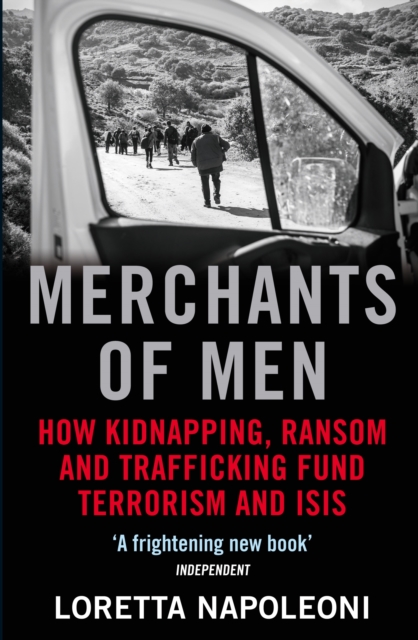 Merchants of Men : How Kidnapping, Ransom and Trafficking Fund Terrorism and ISIS, Paperback / softback Book