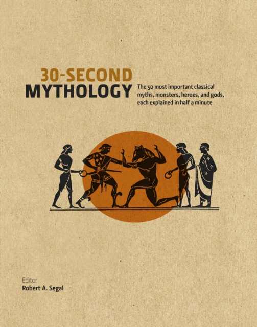 30 Second Mythology : The 50 Most Important Greek and Roman Myths, Monsters, Heroes and Gods Each Explained in Half a Minute, Hardback Book