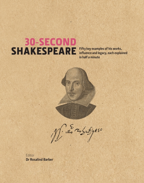 30-Second Shakespeare : 50 Key Aspects of His Works, Life and Legacy, Each Explained in Half a Minute, Hardback Book