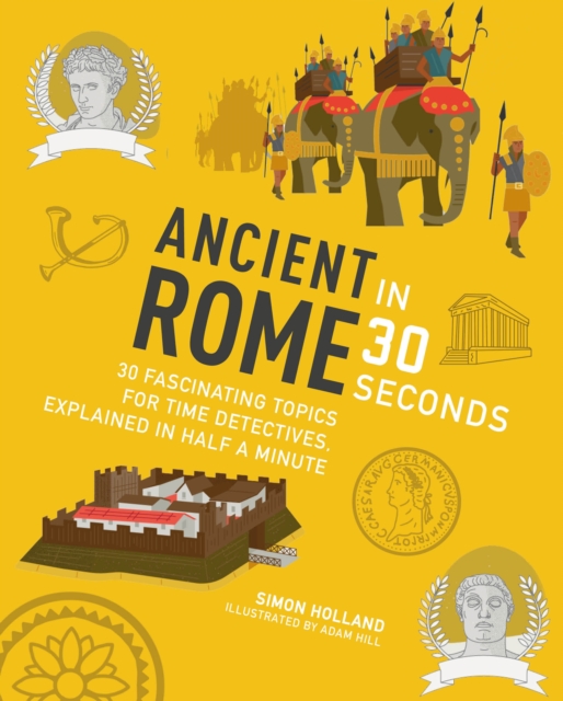 Ancient Rome in 30 Seconds : 30 fascinating topics for time travellers, explainedin half a minutes, Paperback / softback Book
