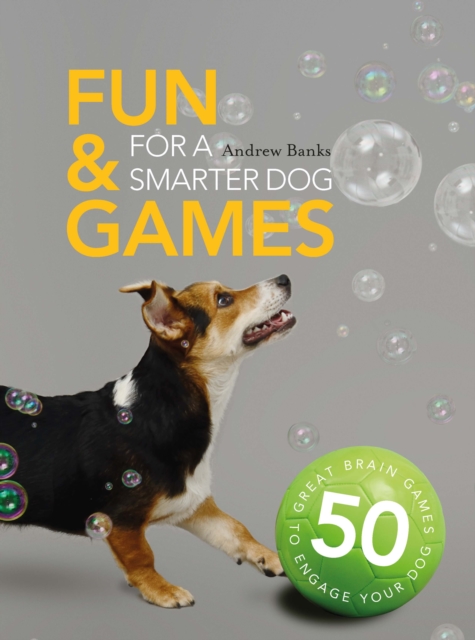 Fun & Games for a Smarter Dog : 50 Great Brain Games to Engage Your Dog, Paperback / softback Book